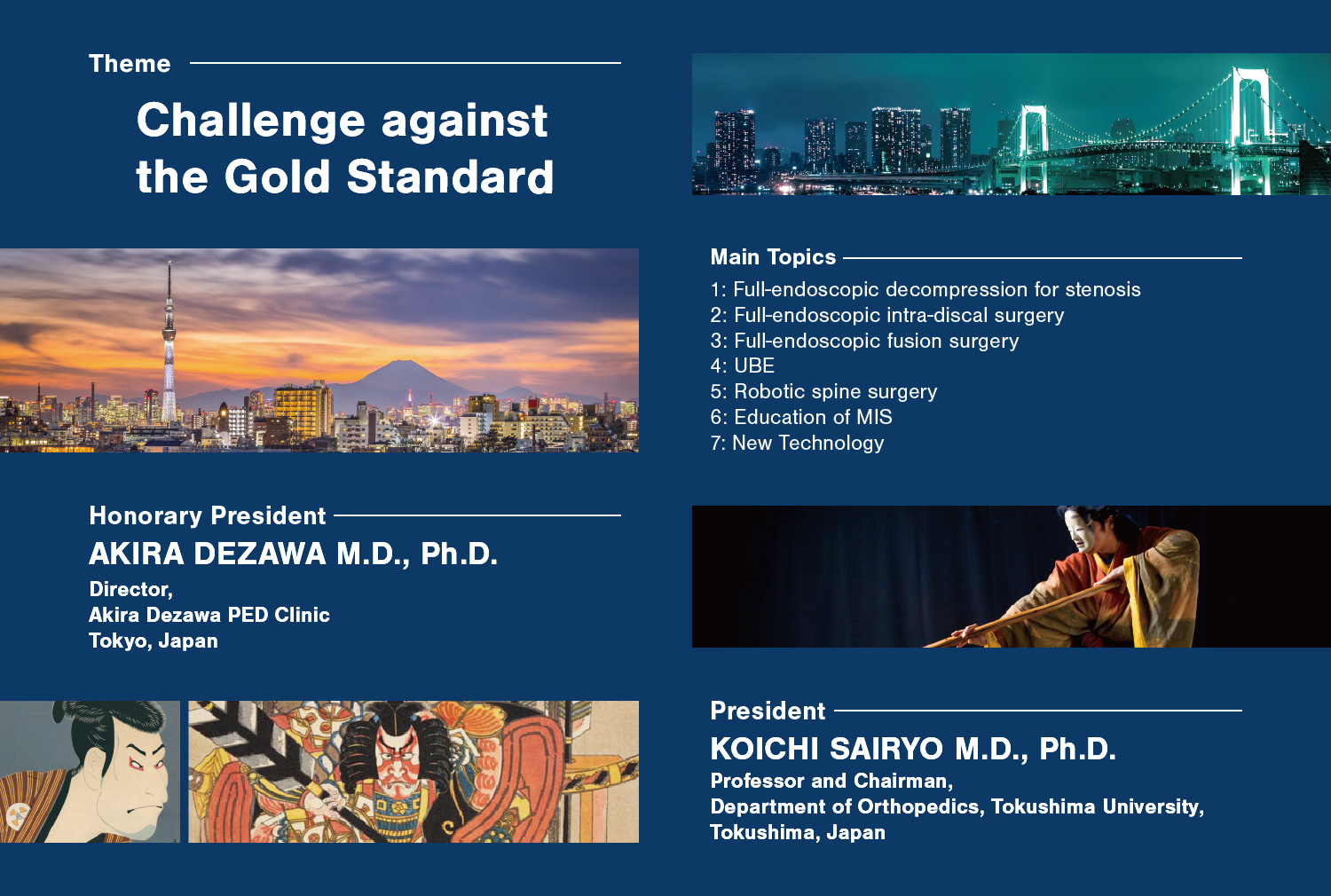 Theme: Challenge against the Gold Standard / Honorary President: AKIRA DEZAWA M.D., Ph.D. (Director, Akira Dezawa PED Clinic Tokyo, Japan) / President: KOICHI SAIRYO M.D., Ph.D. (Professor and Chairman, Department of Orthopedics, Tokushima University, Tokushima, Japan)